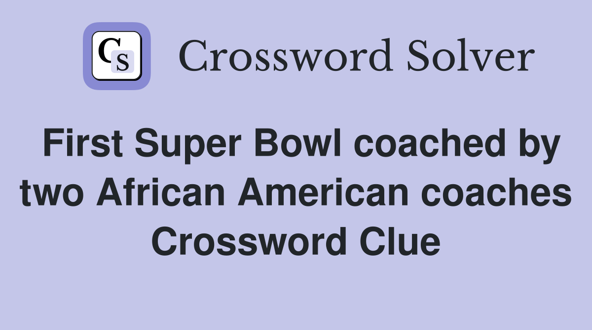 First Super Bowl coached by two African American coaches Crossword